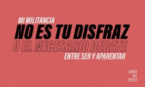 Mi militancia no es tu disfraz o el necesario debate entre ser y aparentar